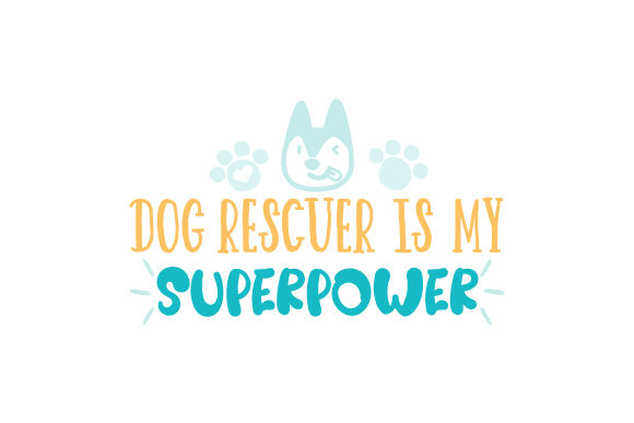 Dog Rescuer Is My Superpower